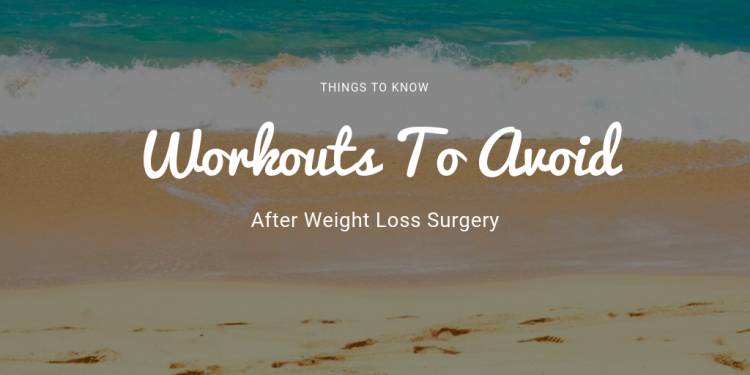 Exercises To Avoid After Bariatric Surgery