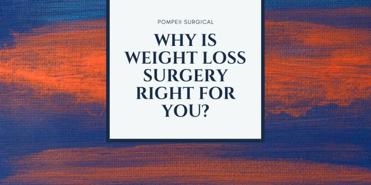WHY is Weight Loss Surgery The Right Choice for YOU