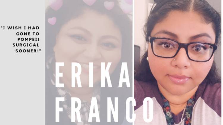 Erika Franco Wishes She Had Gone to Pompeii Surgical Sooner.