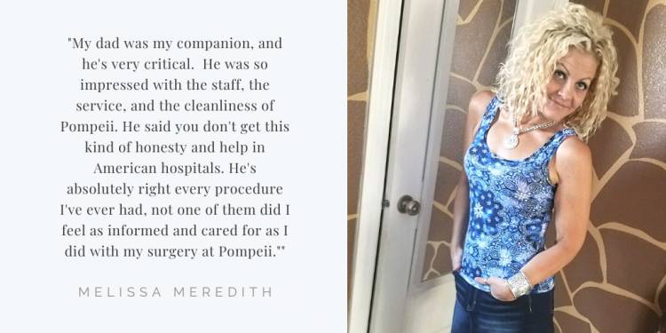 Melissa Meredith "Pompeii Surgical was exceptionally good to me from start to finish."