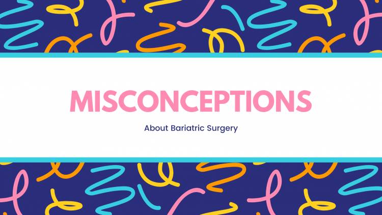 Misconceptions about Bariatric Surgery